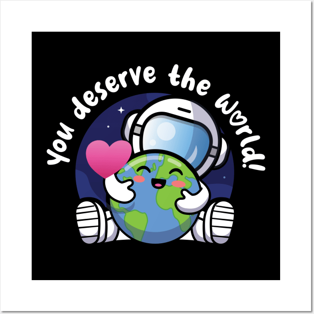 You deserve the world (on dark colors) Wall Art by Messy Nessie